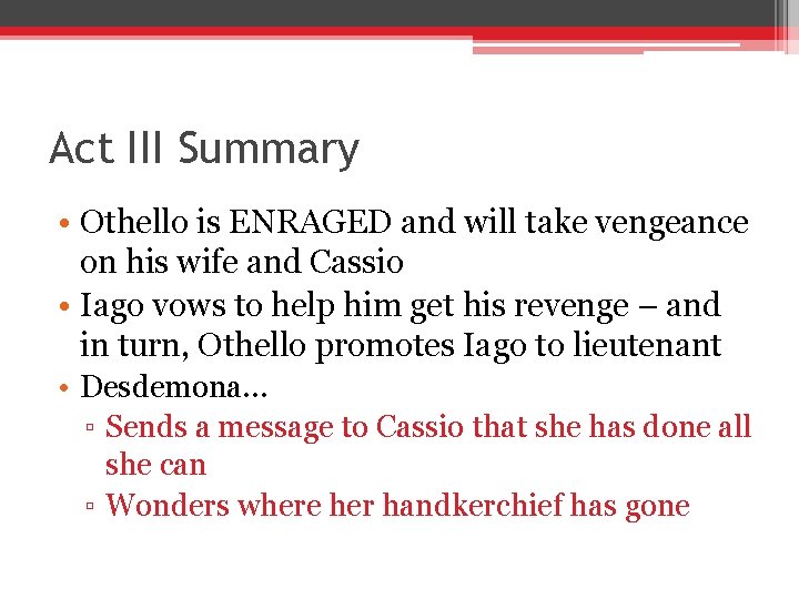 Act III Summary • Othello is ENRAGED and will take vengeance on his wife Act III Summary • Othello is ENRAGED and will take vengeance on his wife