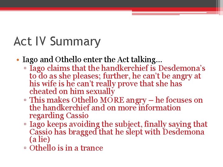 Act IV Summary • Iago and Othello enter the Act talking. . . ▫