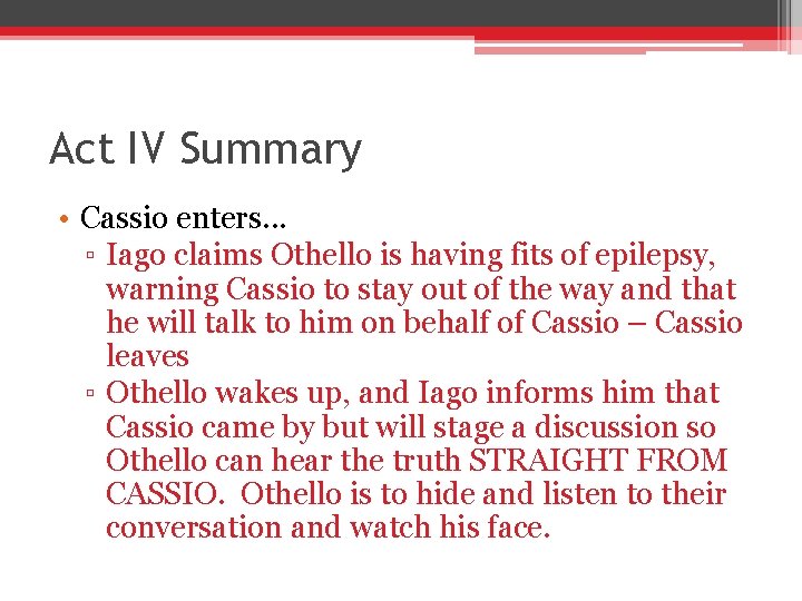 Act IV Summary • Cassio enters. . . ▫ Iago claims Othello is having