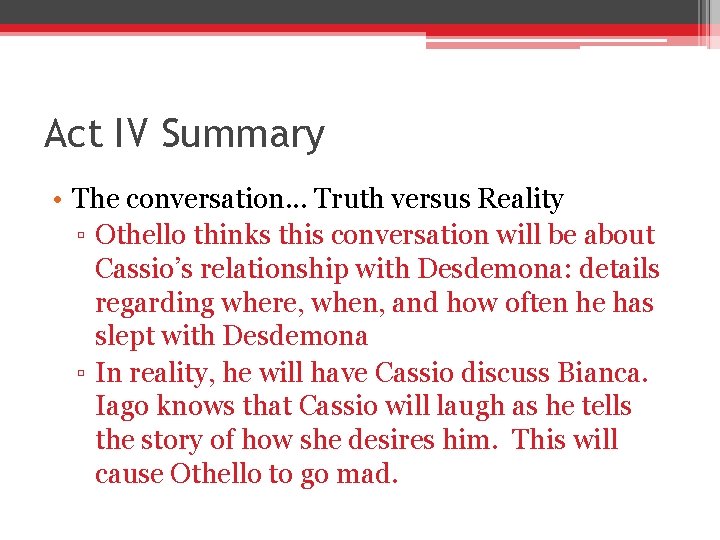 Act IV Summary • The conversation. . . Truth versus Reality ▫ Othello thinks Act IV Summary • The conversation. . . Truth versus Reality ▫ Othello thinks
