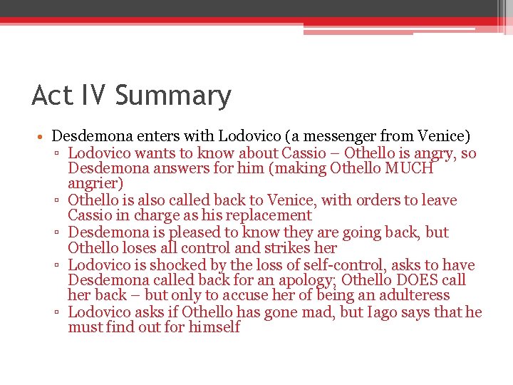 Act IV Summary • Desdemona enters with Lodovico (a messenger from Venice) ▫ Lodovico Act IV Summary • Desdemona enters with Lodovico (a messenger from Venice) ▫ Lodovico
