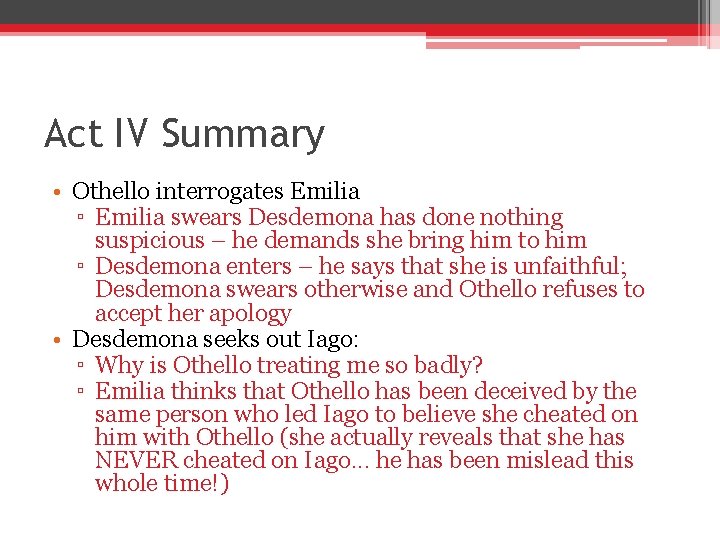 Act IV Summary • Othello interrogates Emilia ▫ Emilia swears Desdemona has done nothing