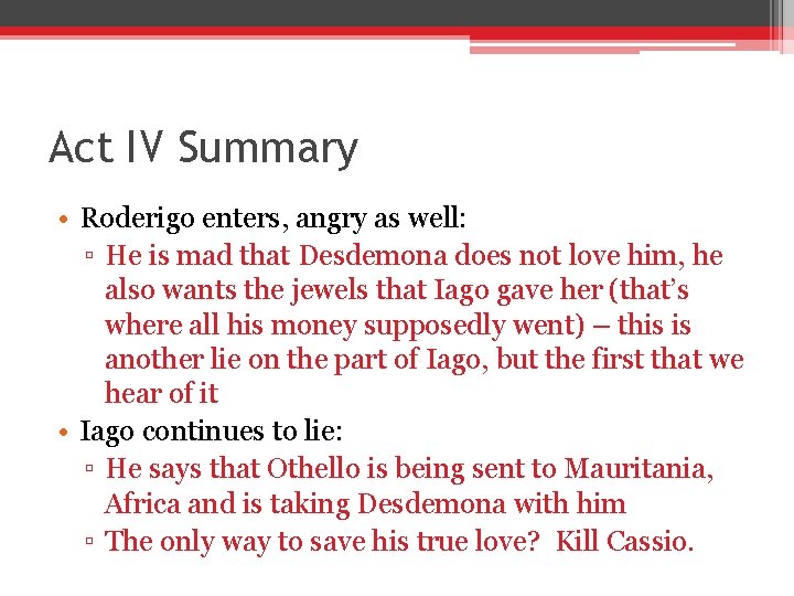 Act IV Summary • Roderigo enters, angry as well: ▫ He is mad that