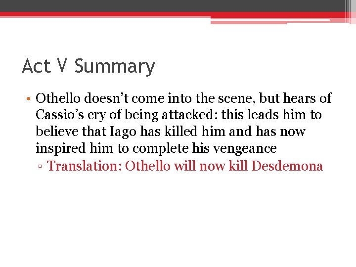 Act V Summary • Othello doesn’t come into the scene, but hears of Cassio’s