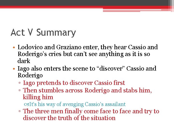 Act V Summary • Lodovico and Graziano enter, they hear Cassio and Roderigo’s cries Act V Summary • Lodovico and Graziano enter, they hear Cassio and Roderigo’s cries