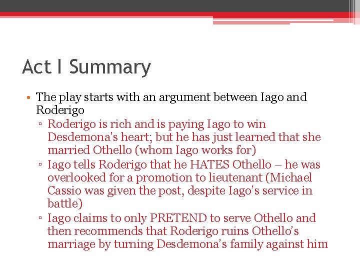 Act I Summary • The play starts with an argument between Iago and Roderigo Act I Summary • The play starts with an argument between Iago and Roderigo