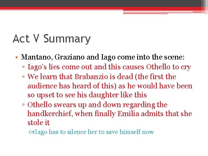 Act V Summary • Mantano, Graziano and Iago come into the scene: ▫ Iago’s Act V Summary • Mantano, Graziano and Iago come into the scene: ▫ Iago’s