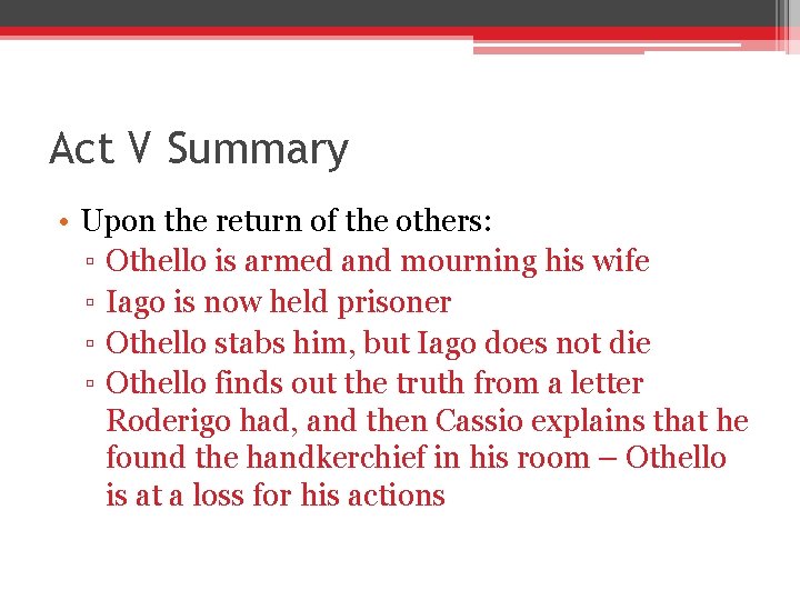 Act V Summary • Upon the return of the others: ▫ Othello is armed