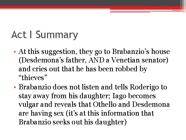 Act I Summary • At this suggestion, they go to Brabanzio’s house (Desdemona’s father,