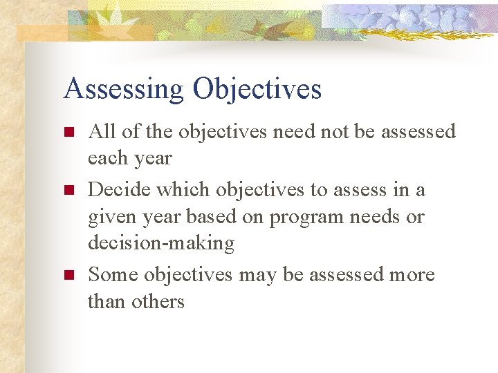 Assessing Objectives n n n All of the objectives need not be assessed each