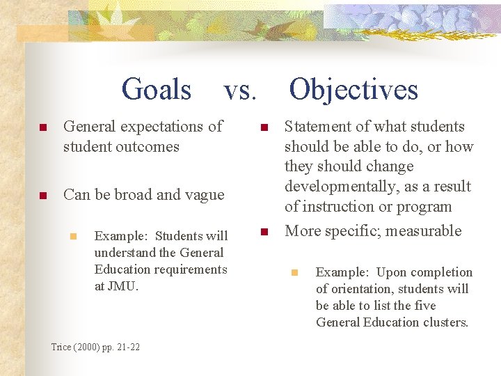 Goals vs. n General expectations of student outcomes n Can be broad and vague