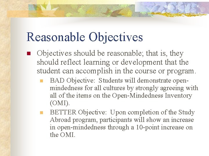 Reasonable Objectives n Objectives should be reasonable; that is, they should reflect learning or