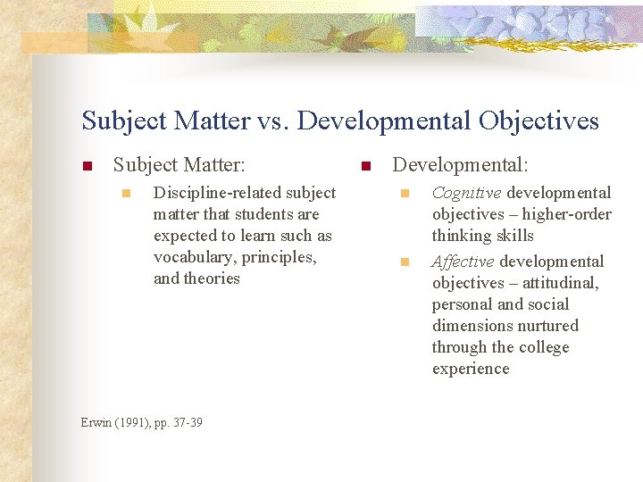 Subject Matter vs. Developmental Objectives n Subject Matter: n Discipline-related subject matter that students