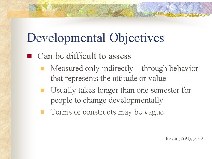 Developmental Objectives n Can be difficult to assess n n n Measured only indirectly