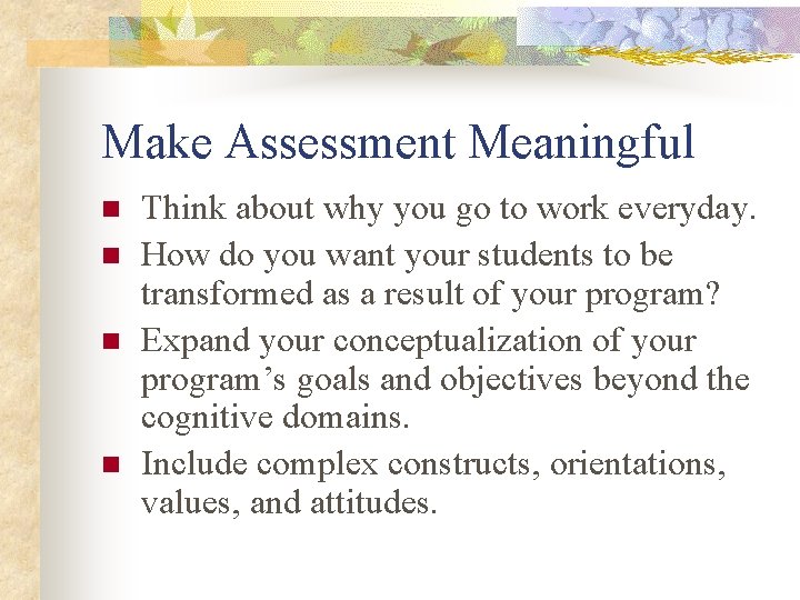 Make Assessment Meaningful n n Think about why you go to work everyday. How