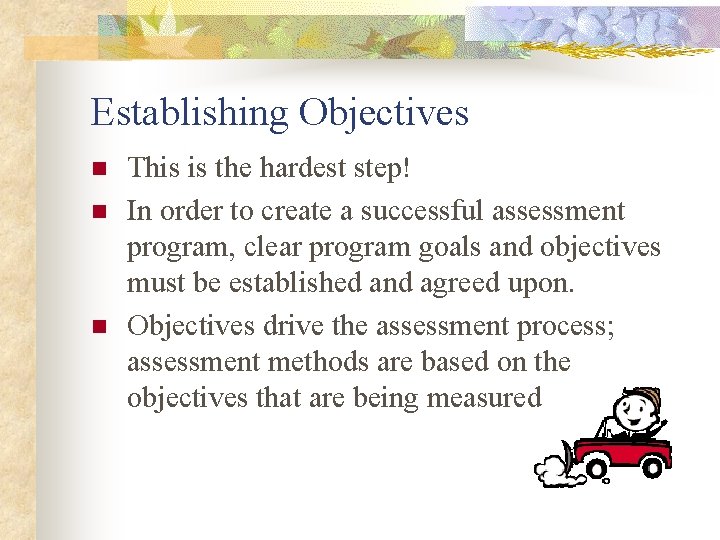 Establishing Objectives n n n This is the hardest step! In order to create