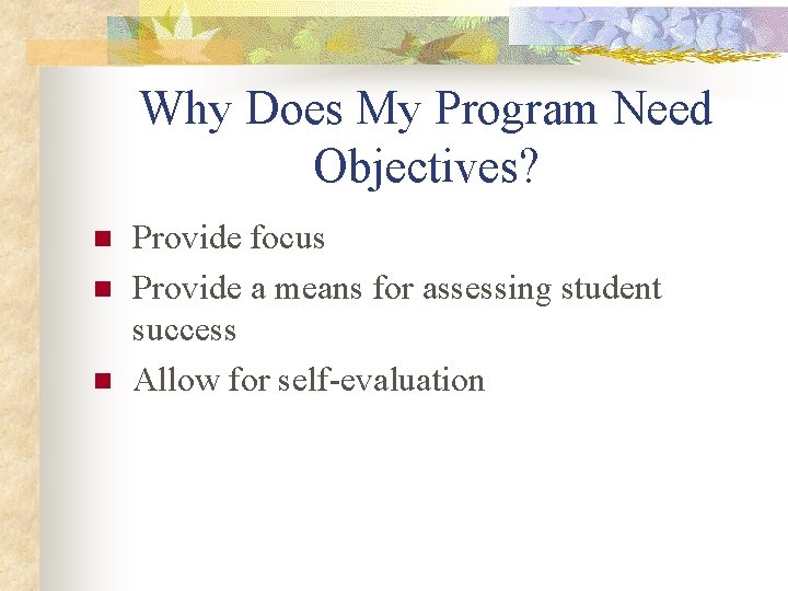Why Does My Program Need Objectives? n n n Provide focus Provide a means