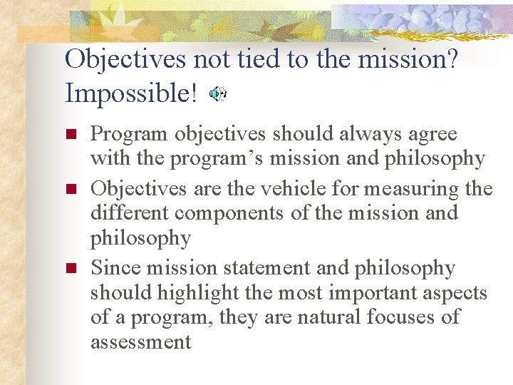 Objectives not tied to the mission? Impossible! n n n Program objectives should always