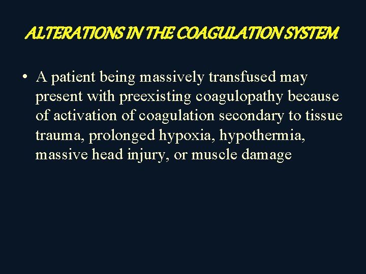 ALTERATIONS IN THE COAGULATION SYSTEM • A patient being massively transfused may present with