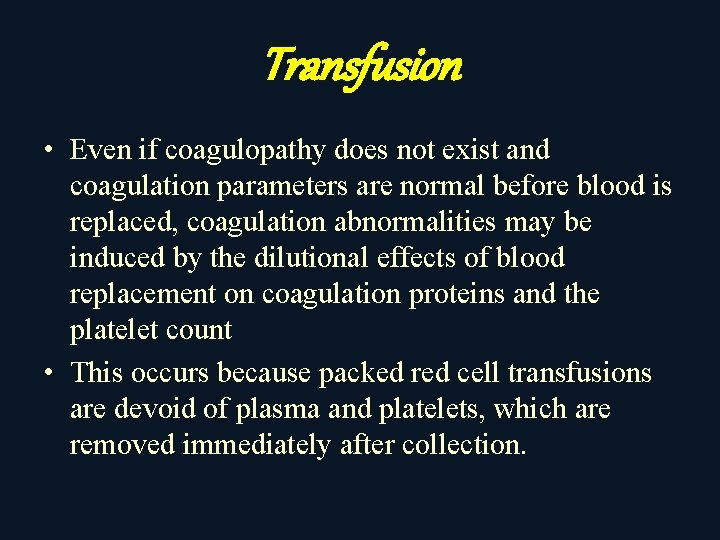 Transfusion • Even if coagulopathy does not exist and coagulation parameters are normal before