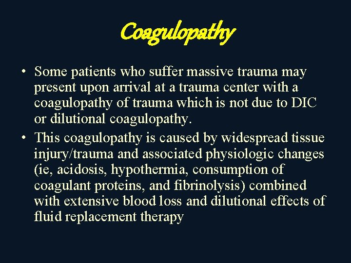 Coagulopathy • Some patients who suffer massive trauma may present upon arrival at a
