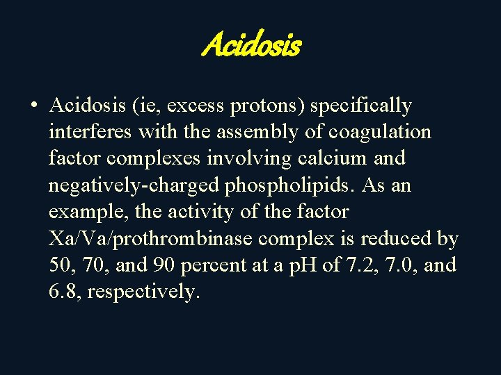 Acidosis • Acidosis (ie, excess protons) specifically interferes with the assembly of coagulation factor