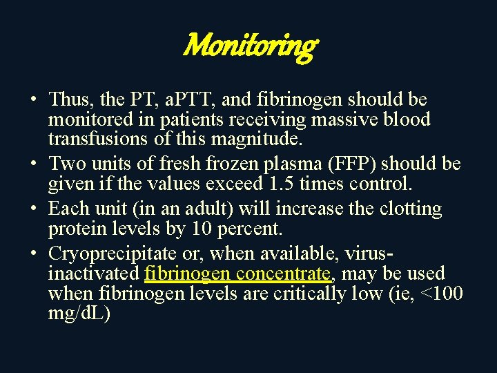 Monitoring • Thus, the PT, a. PTT, and fibrinogen should be monitored in patients