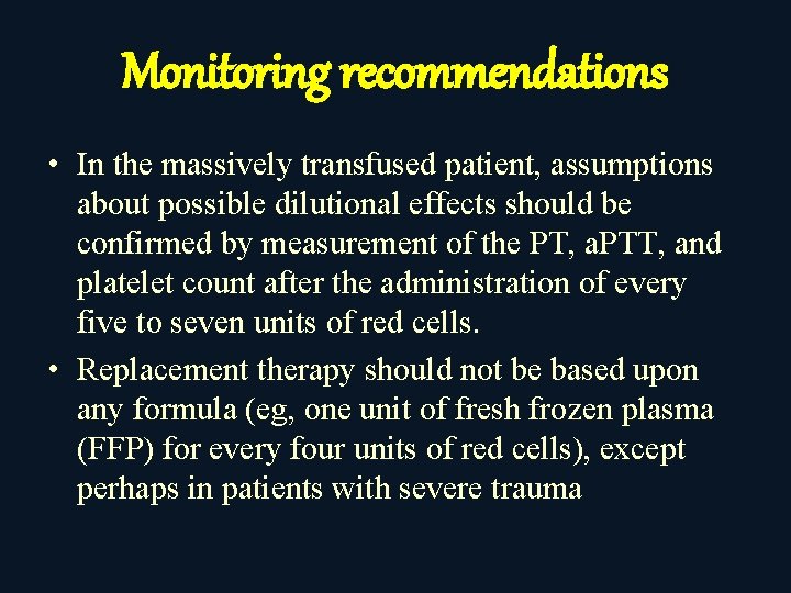 Monitoring recommendations • In the massively transfused patient, assumptions about possible dilutional effects should
