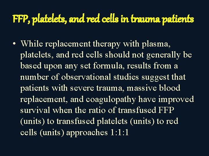 FFP, platelets, and red cells in trauma patients • While replacement therapy with plasma,