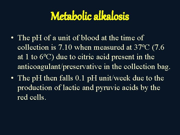 Metabolic alkalosis • The p. H of a unit of blood at the time