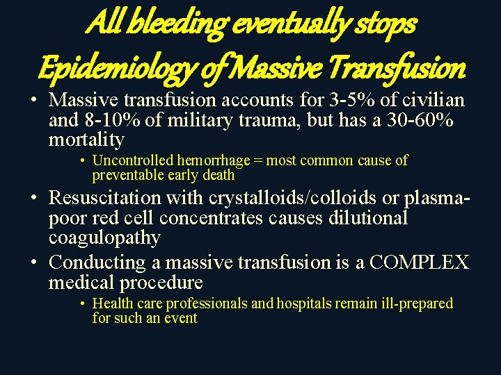 All bleeding eventually stops Epidemiology of Massive Transfusion • Massive transfusion accounts for 3