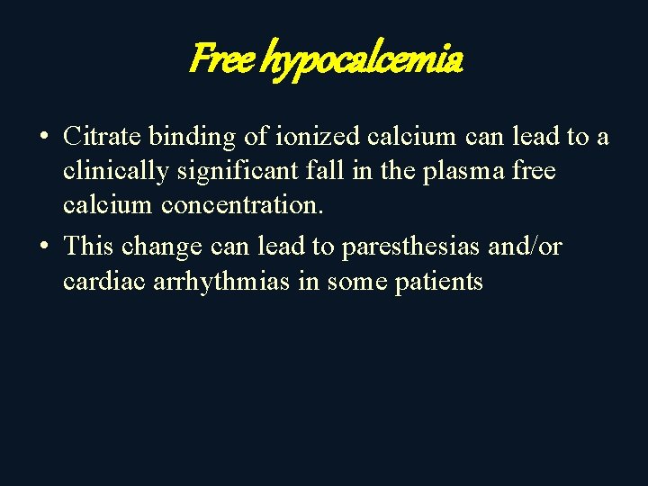 Free hypocalcemia • Citrate binding of ionized calcium can lead to a clinically significant