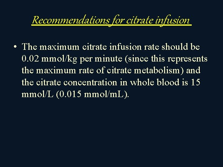 Recommendations for citrate infusion • The maximum citrate infusion rate should be 0. 02