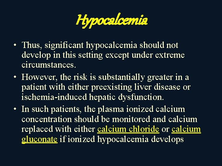 Hypocalcemia • Thus, significant hypocalcemia should not develop in this setting except under extreme