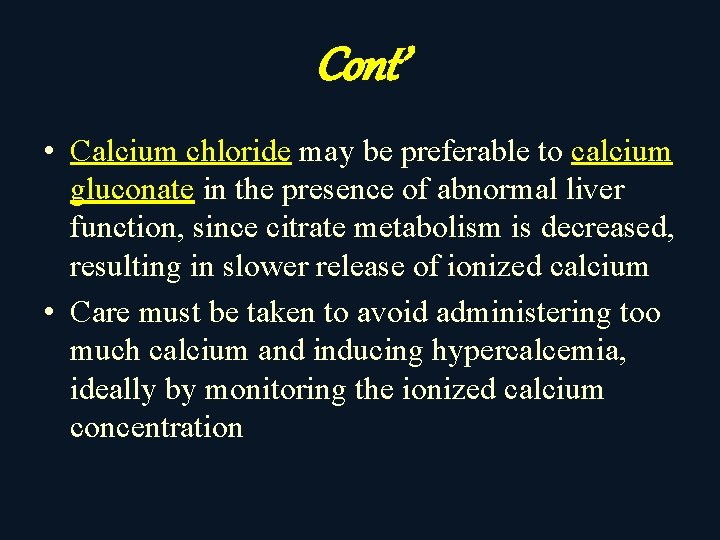 Cont’ • Calcium chloride may be preferable to calcium gluconate in the presence of