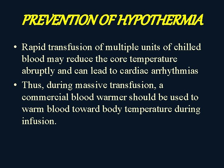 PREVENTION OF HYPOTHERMIA • Rapid transfusion of multiple units of chilled blood may reduce