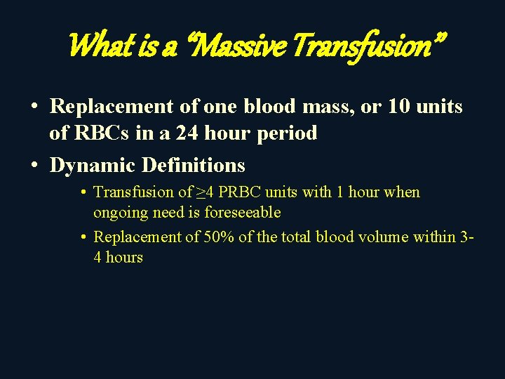 What is a “Massive Transfusion” • Replacement of one blood mass, or 10 units
