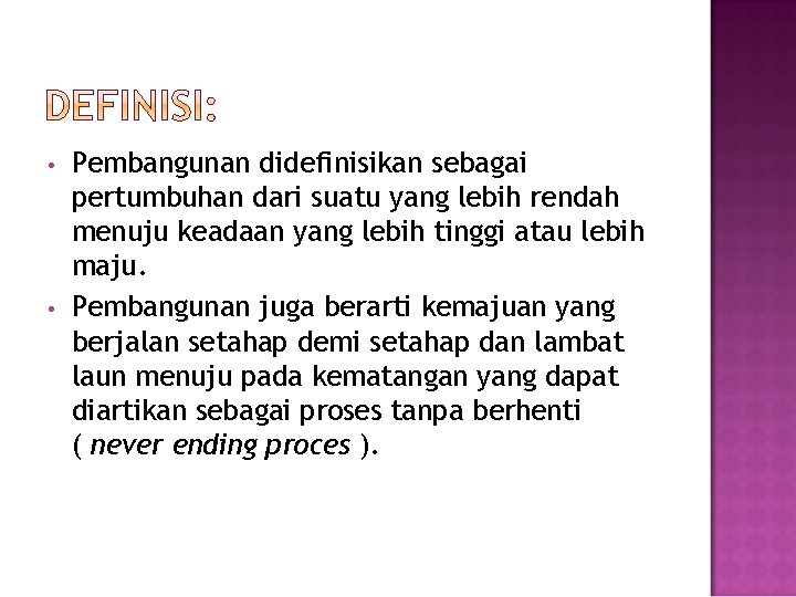  • • Pembangunan didefinisikan sebagai pertumbuhan dari suatu yang lebih rendah menuju keadaan