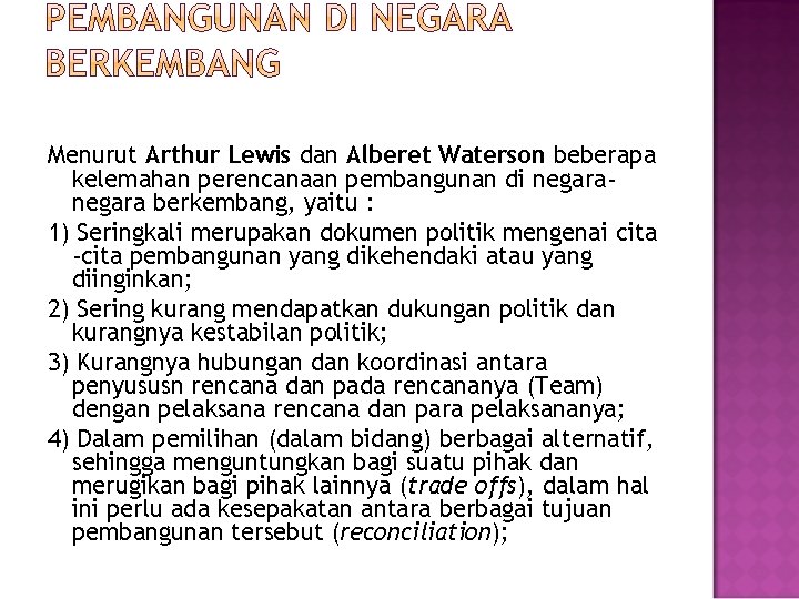 Menurut Arthur Lewis dan Alberet Waterson beberapa kelemahan perencanaan pembangunan di negara berkembang, yaitu