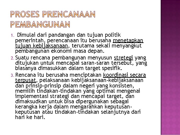 1. Dimulai dari pandangan dan tujuan politik pemerintah, perencanaan itu berusaha menetapkan tujuan kebijaksanaan,