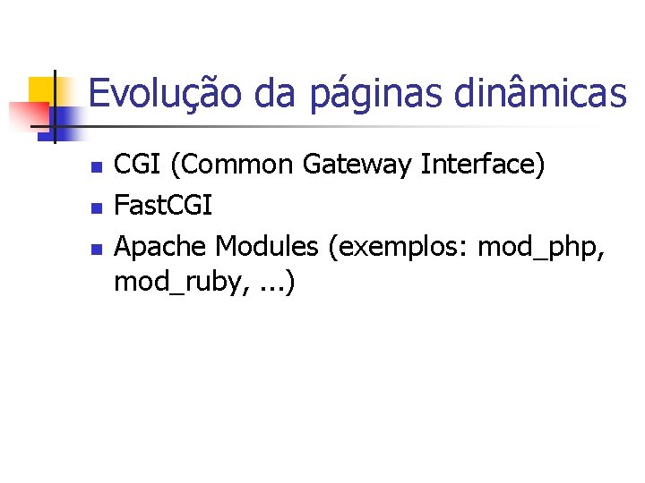 Evolução da páginas dinâmicas n n n CGI (Common Gateway Interface) Fast. CGI Apache