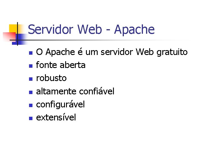 Servidor Web - Apache n n n O Apache é um servidor Web gratuito