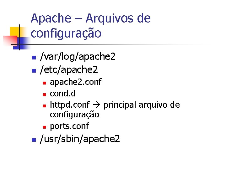 Apache – Arquivos de configuração n n /var/log/apache 2 /etc/apache 2 n n n