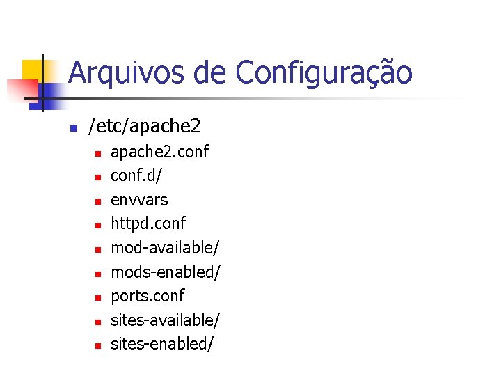 Arquivos de Configuração n /etc/apache 2 n n n n n apache 2. conf.