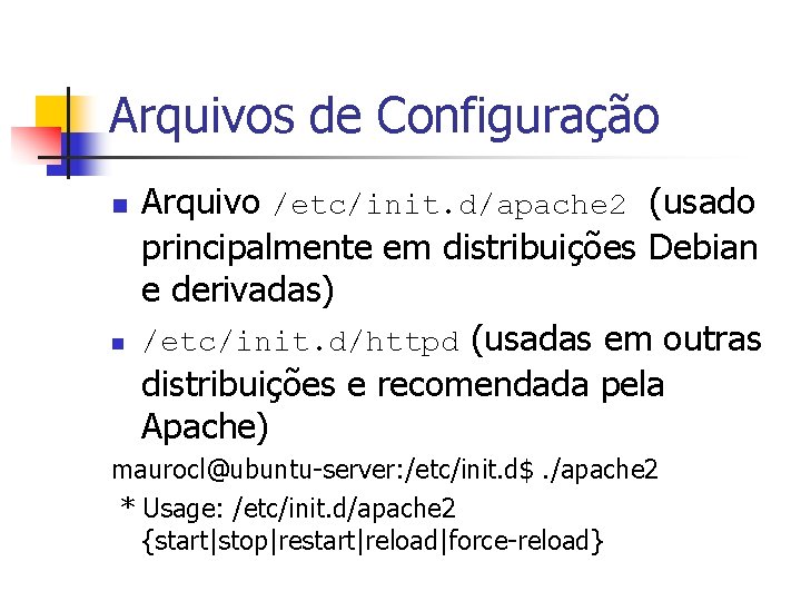 Arquivos de Configuração n n Arquivo /etc/init. d/apache 2 (usado principalmente em distribuições Debian