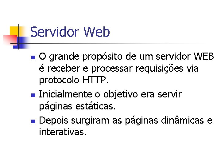 Servidor Web n n n O grande propósito de um servidor WEB é receber