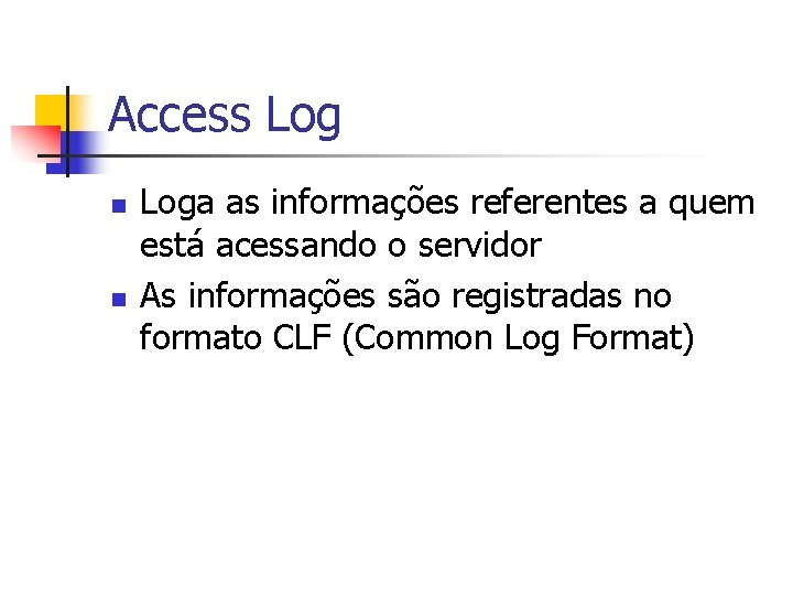 Access Log n n Loga as informações referentes a quem está acessando o servidor