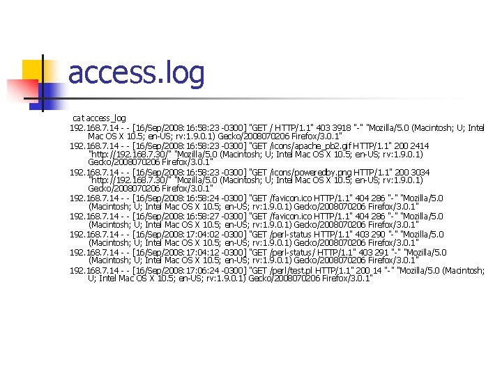 access. log cat access_log 192. 168. 7. 14 - - [16/Sep/2008: 16: 58: 23