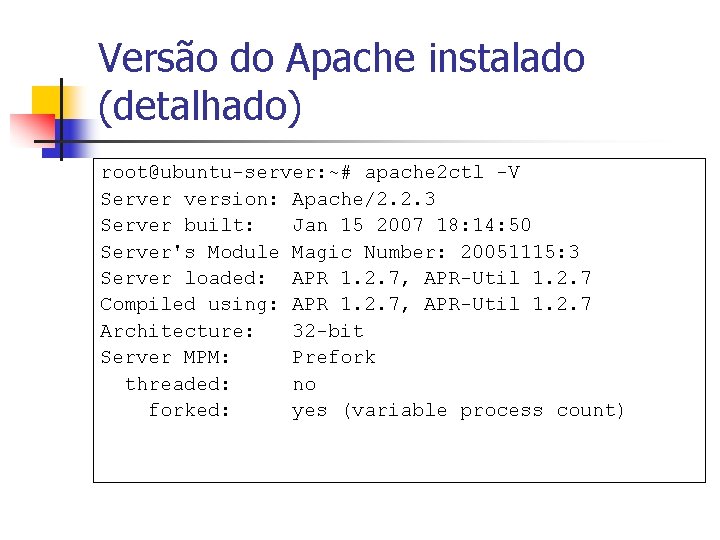 Versão do Apache instalado (detalhado) root@ubuntu-server: ~# apache 2 ctl -V Server version: Apache/2.