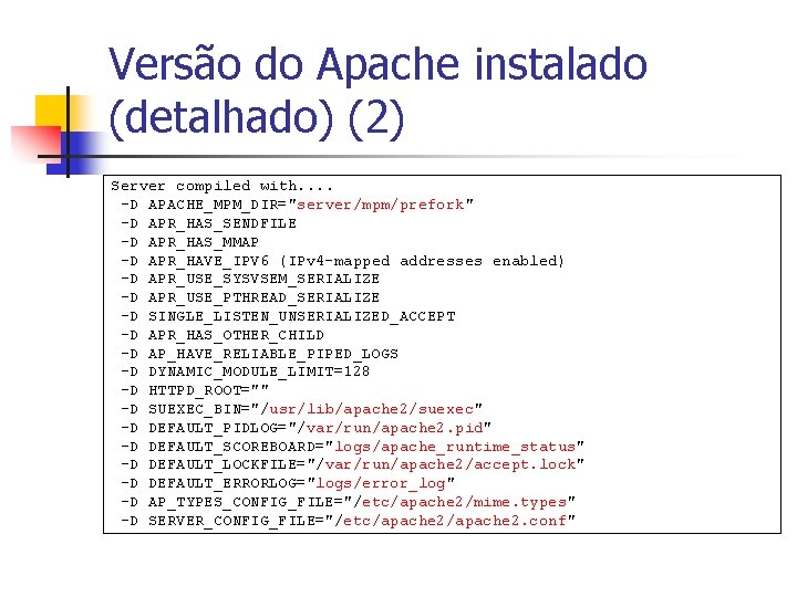 Versão do Apache instalado (detalhado) (2) Server compiled with. . -D APACHE_MPM_DIR="server/mpm/prefork" -D APR_HAS_SENDFILE